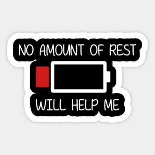 NO AMOUNT OF REST WILL HELP ME Sticker